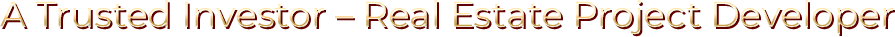 A Trusted Investor – Real Estate Project Developer